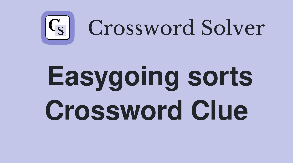 Easygoing sorts Crossword Clue