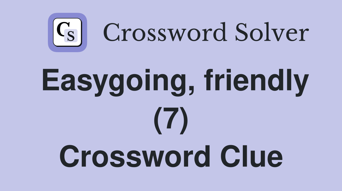 Easygoing, friendly (7) Crossword Clue