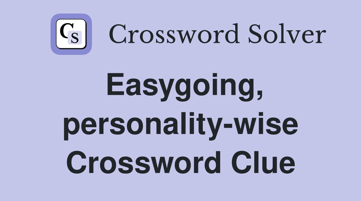 Easygoing, personality-wise Crossword Clue