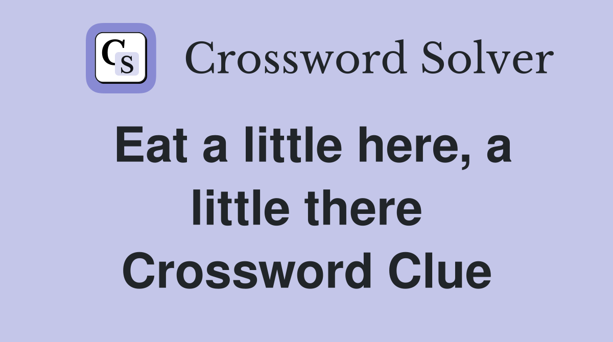 Eat a little here, a little there Crossword Clue