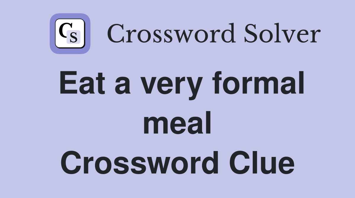 Eat a very formal meal Crossword Clue