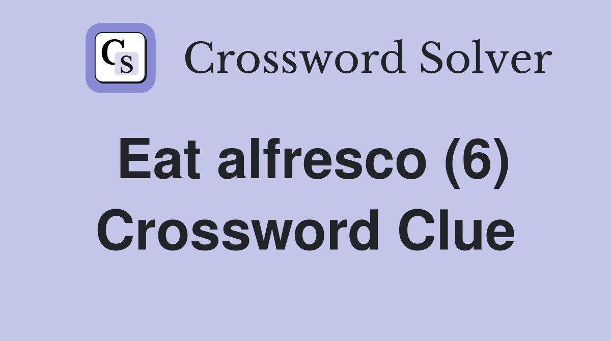 Eat alfresco (6) Crossword Clue