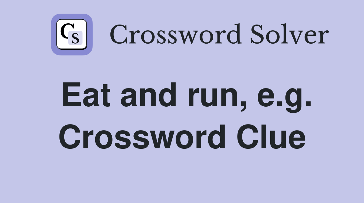 Eat and run, e.g. Crossword Clue