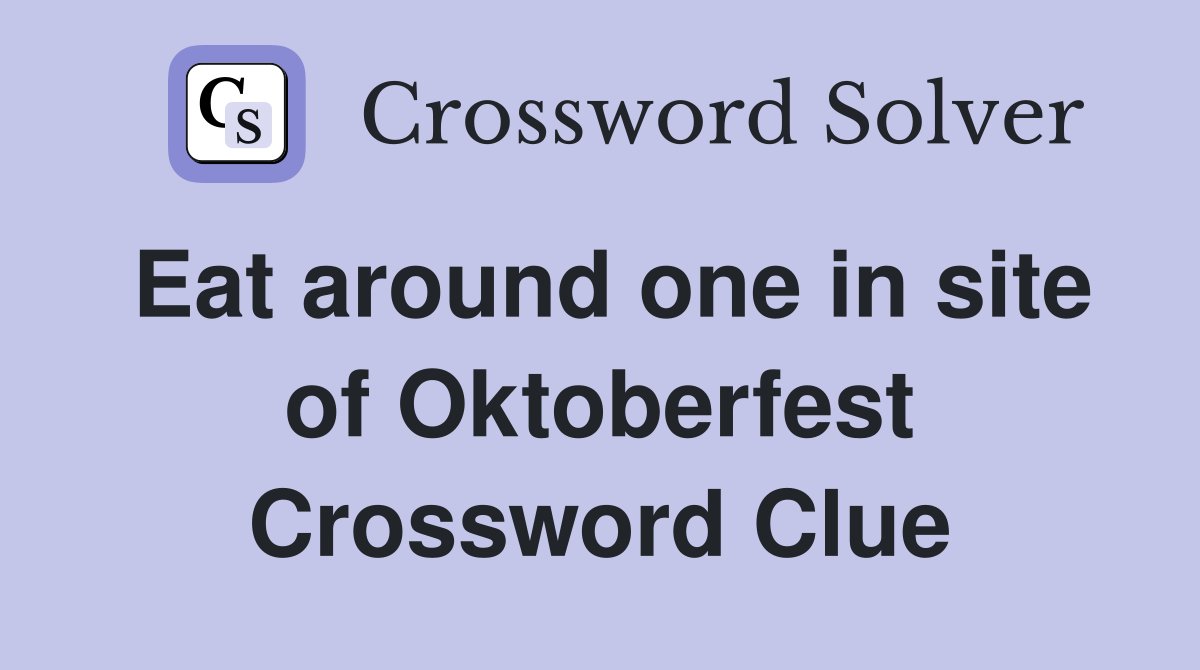 Eat around one in site of Oktoberfest Crossword Clue
