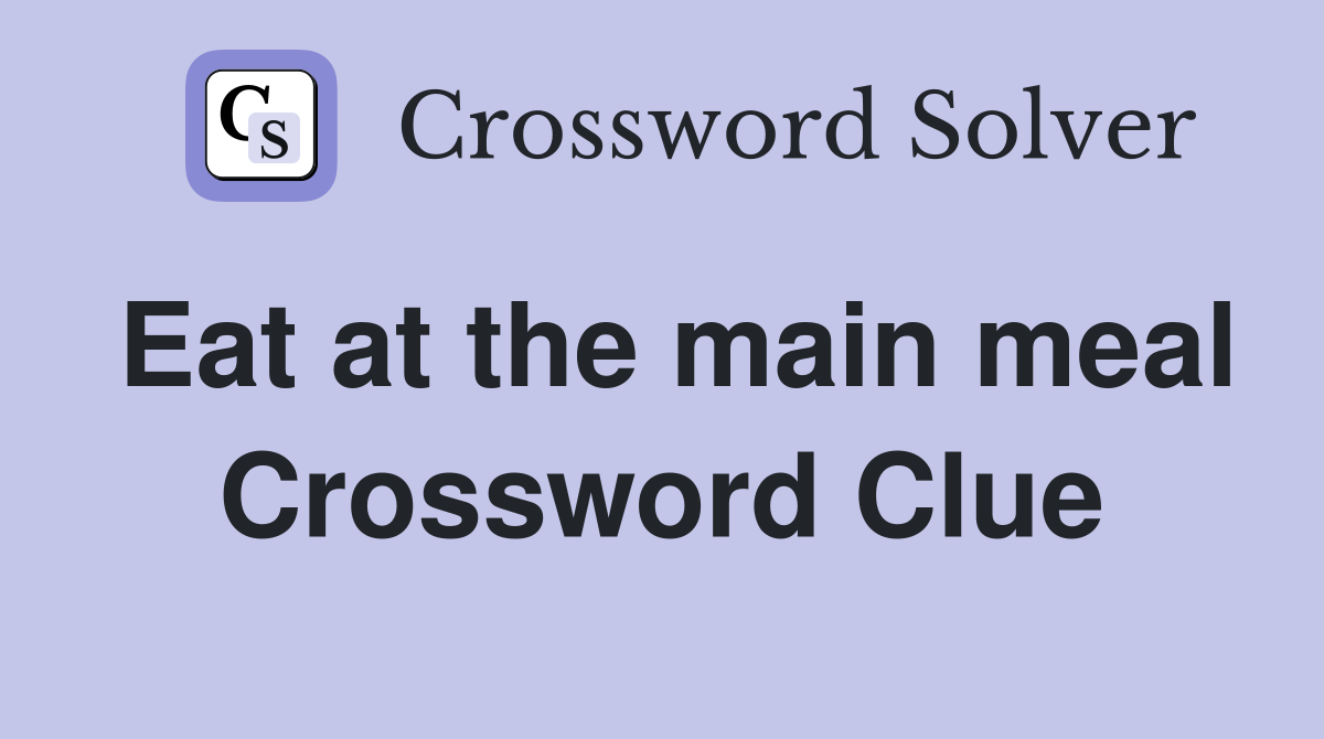 Eat at the main meal Crossword Clue