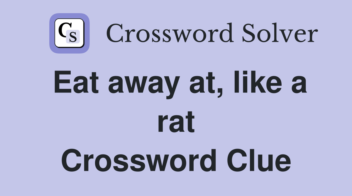 Eat away at, like a rat Crossword Clue