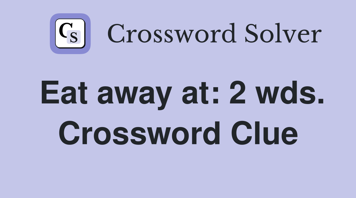 Eat away at: 2 wds. Crossword Clue