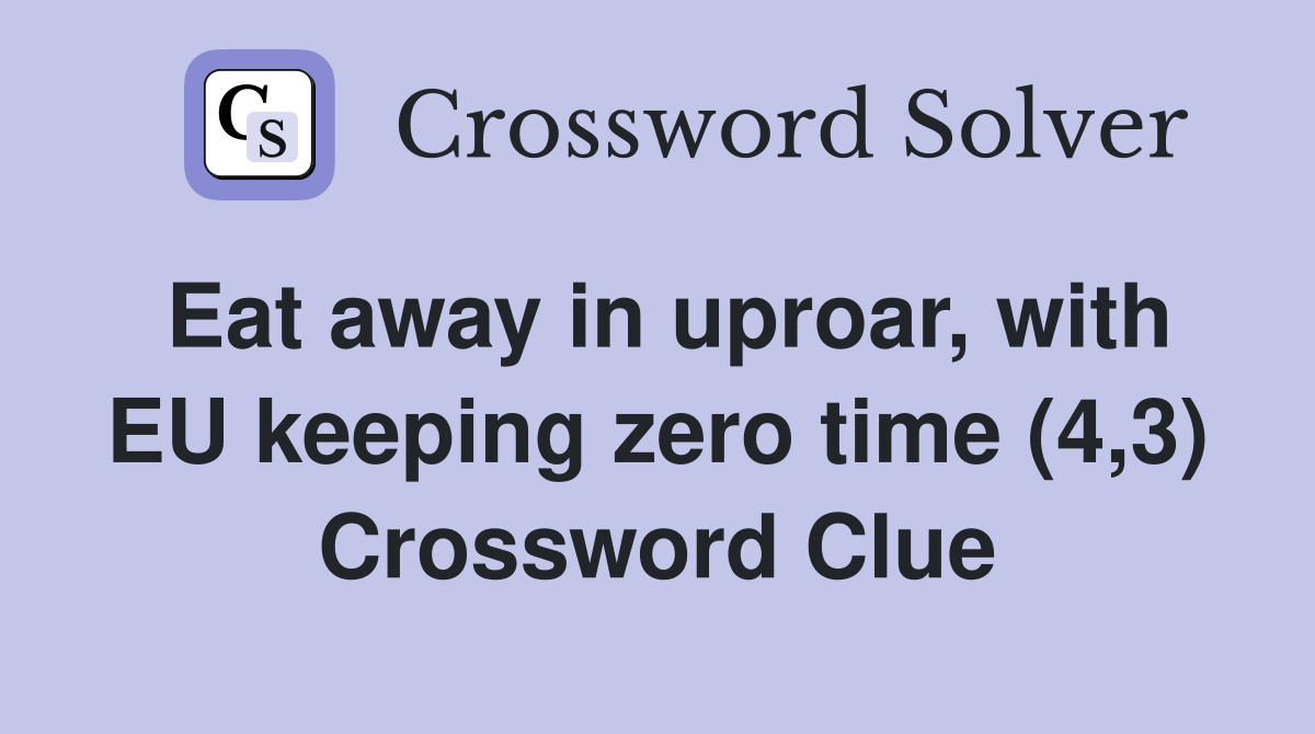 Eat away in uproar, with EU keeping zero time (4,3) Crossword Clue