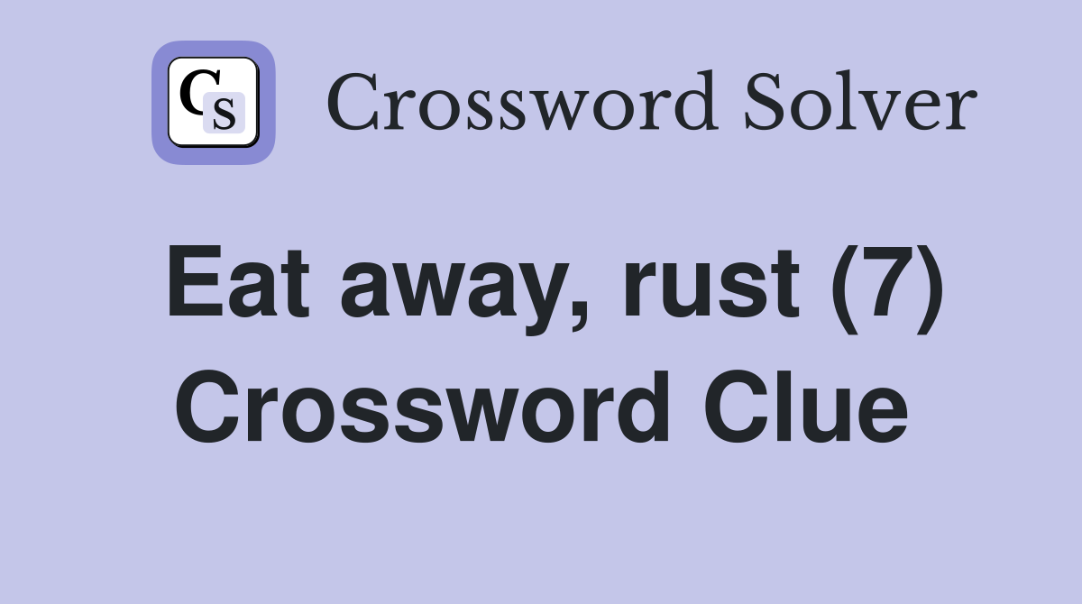 Eat away, rust (7) Crossword Clue