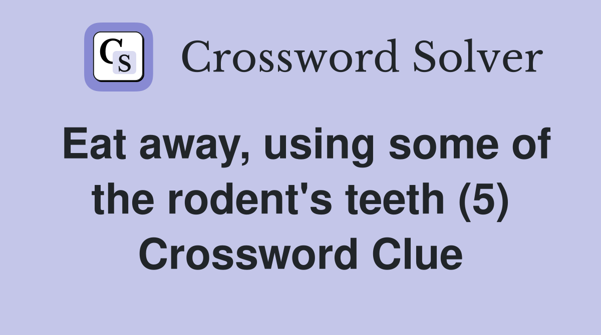 Eat away, using some of the rodent's teeth (5) Crossword Clue