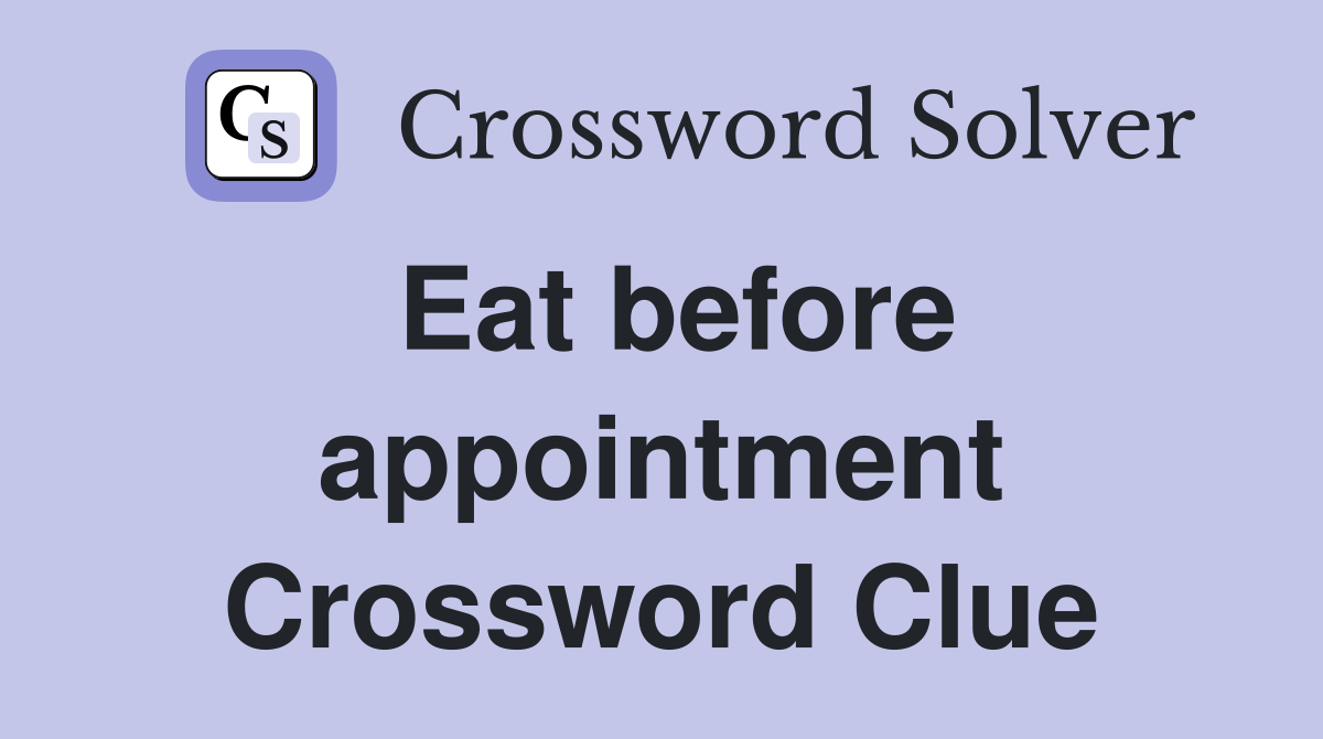 Eat before appointment Crossword Clue
