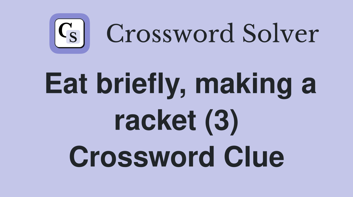 Eat briefly, making a racket (3) Crossword Clue
