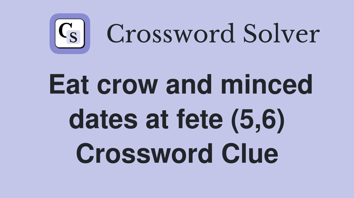 Eat crow and minced dates at fete (5,6) Crossword Clue