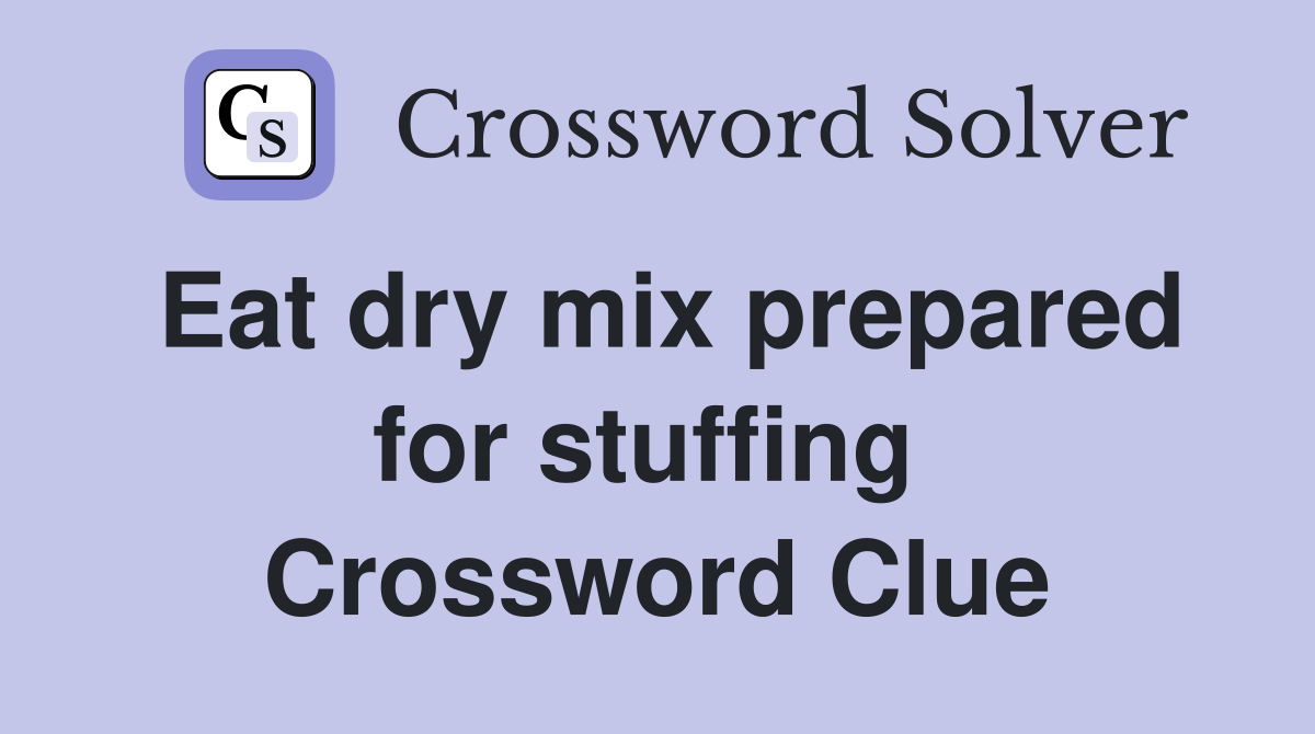 Eat dry mix prepared for stuffing  Crossword Clue