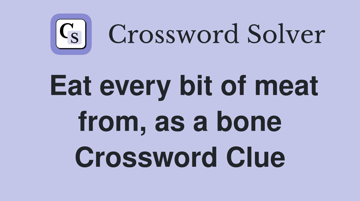 Eat every bit of meat from, as a bone Crossword Clue