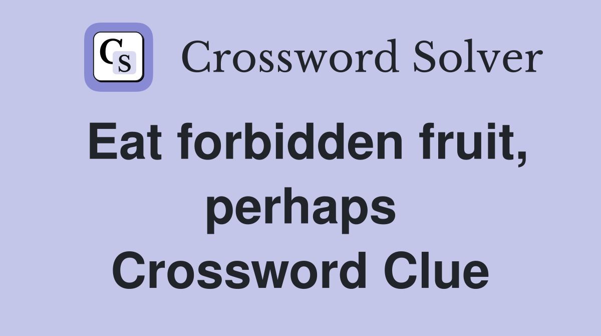 Eat forbidden fruit, perhaps Crossword Clue