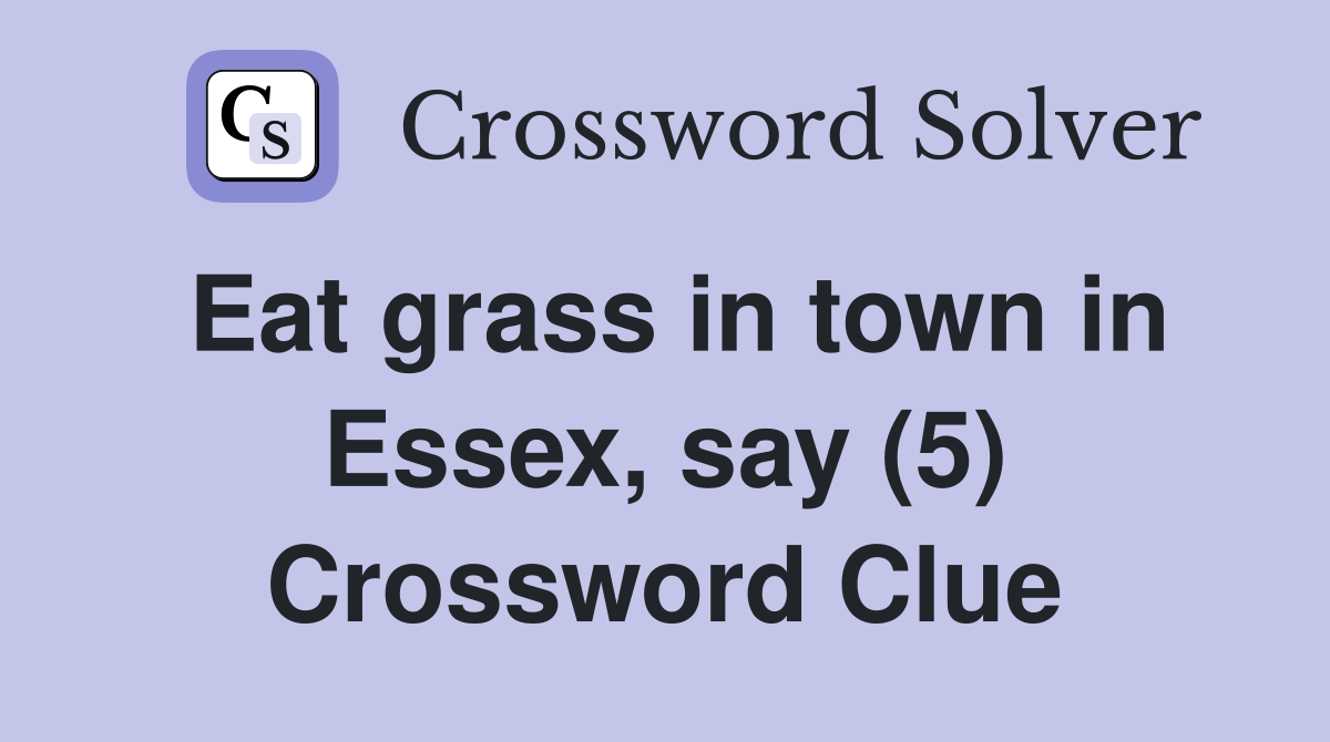 Eat grass in town in Essex, say (5) Crossword Clue