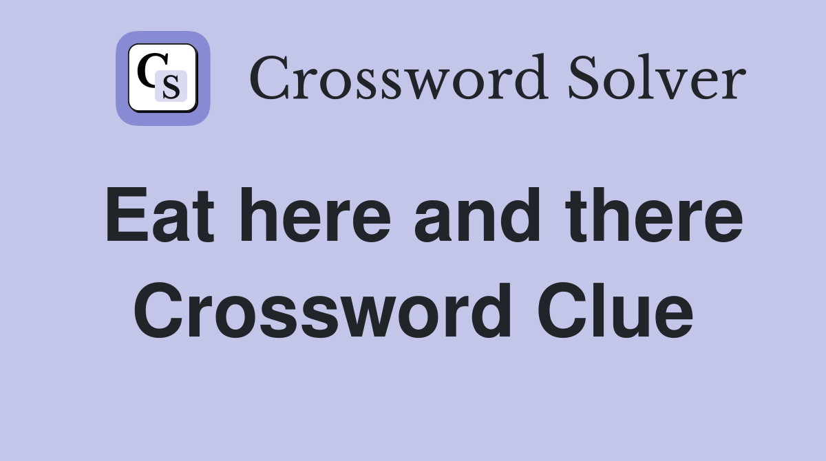 Eat here and there Crossword Clue