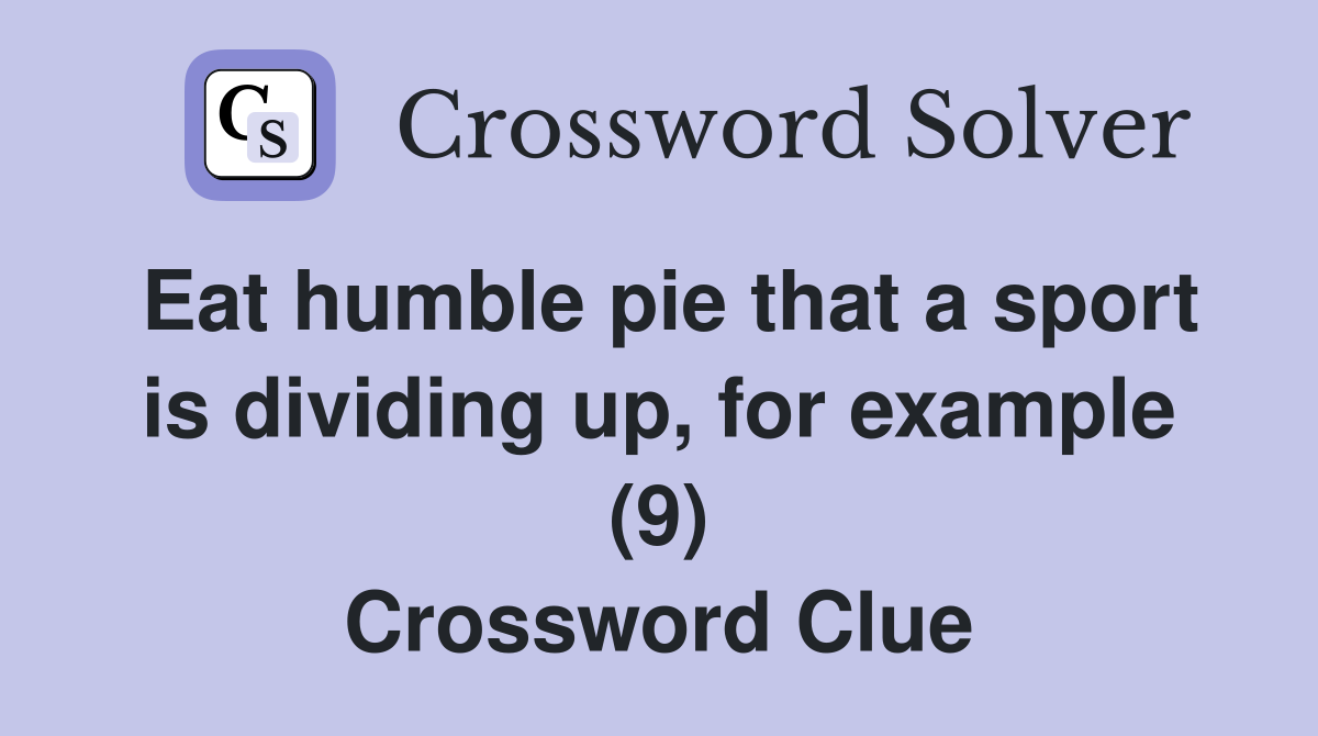Eat humble pie that a sport is dividing up, for example (9) Crossword Clue