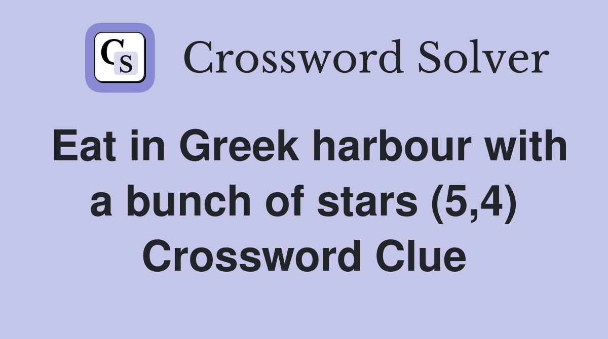 Eat in Greek harbour with a bunch of stars (5,4) Crossword Clue