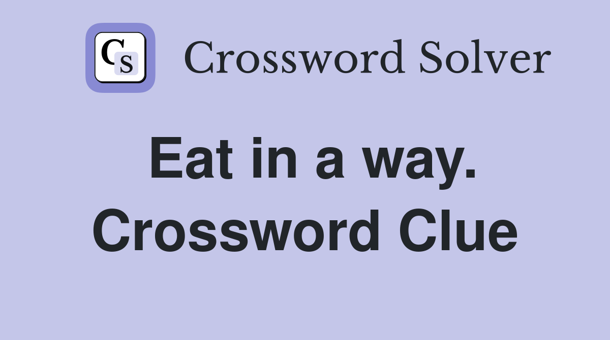 Eat in a way. Crossword Clue