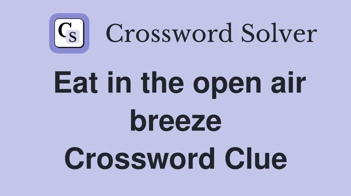 Eat in the open air breeze Crossword Clue