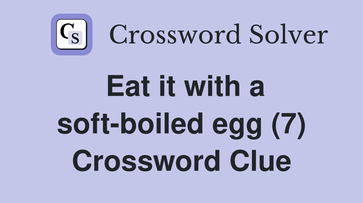 Eat it with a soft-boiled egg (7) Crossword Clue