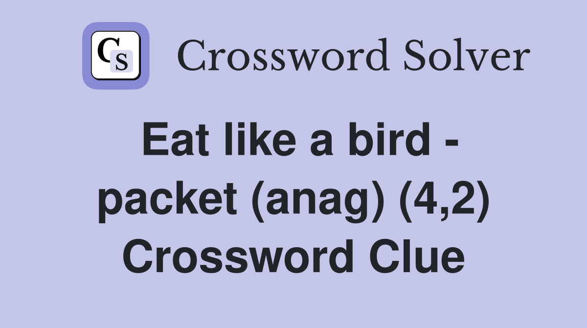 Eat like a bird - packet (anag) (4,2) Crossword Clue