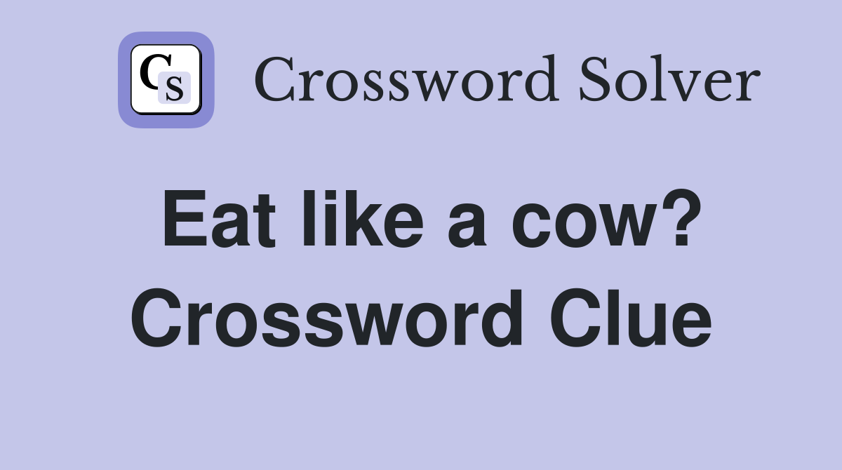 Eat like a cow? Crossword Clue
