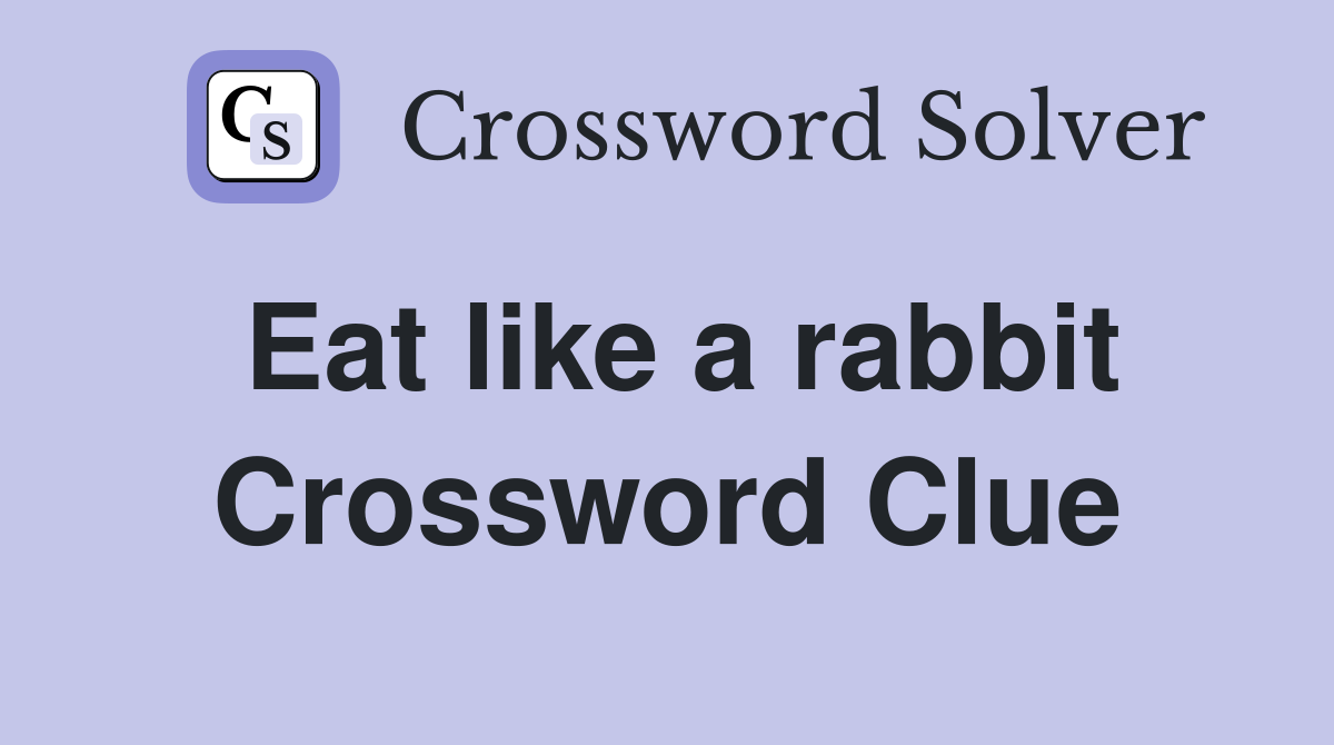 Eat like a rabbit Crossword Clue