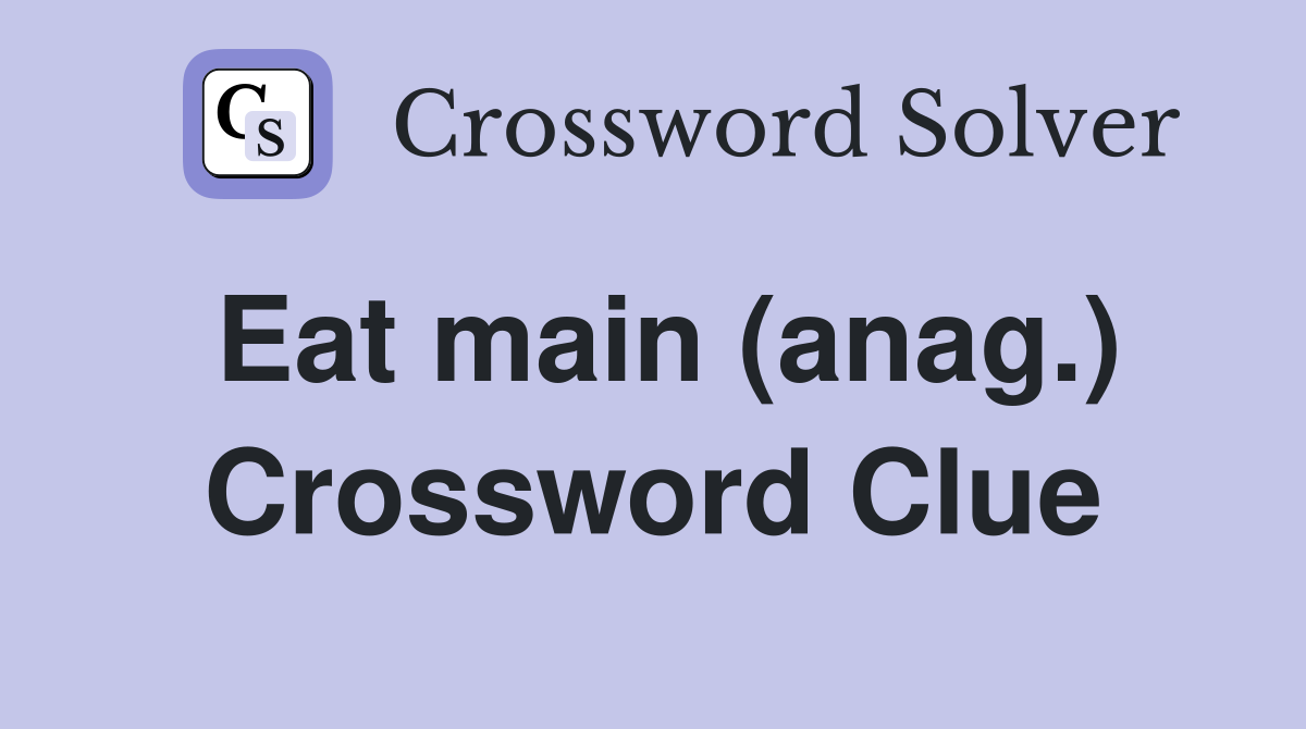Eat main (anag.) Crossword Clue