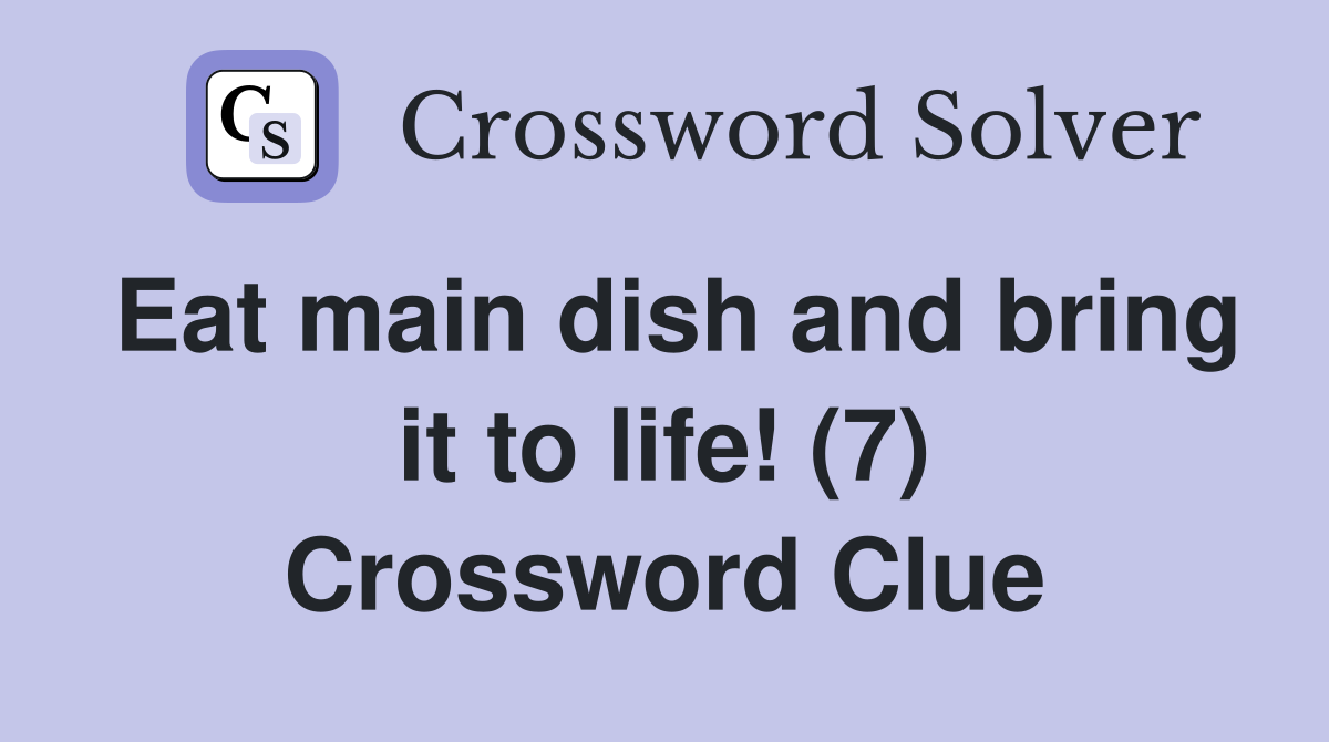Eat main dish and bring it to life! (7) Crossword Clue