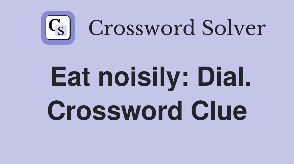Eat noisily: Dial. Crossword Clue