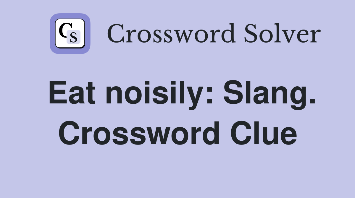 Eat noisily: Slang. Crossword Clue