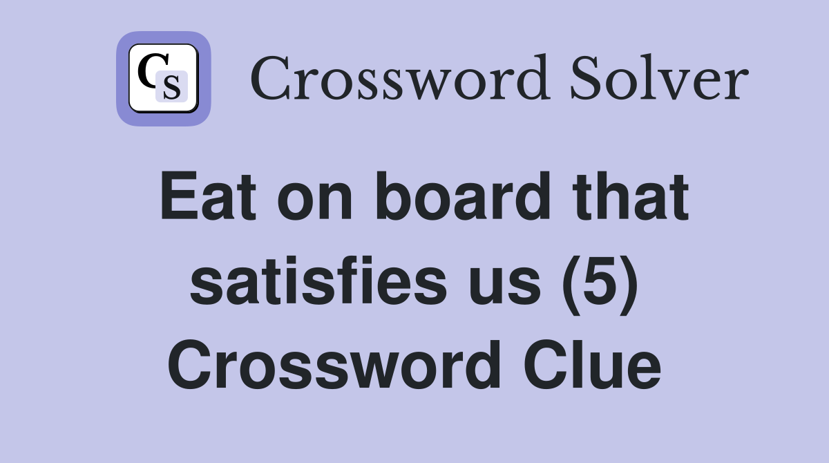 Eat on board that satisfies us (5) Crossword Clue