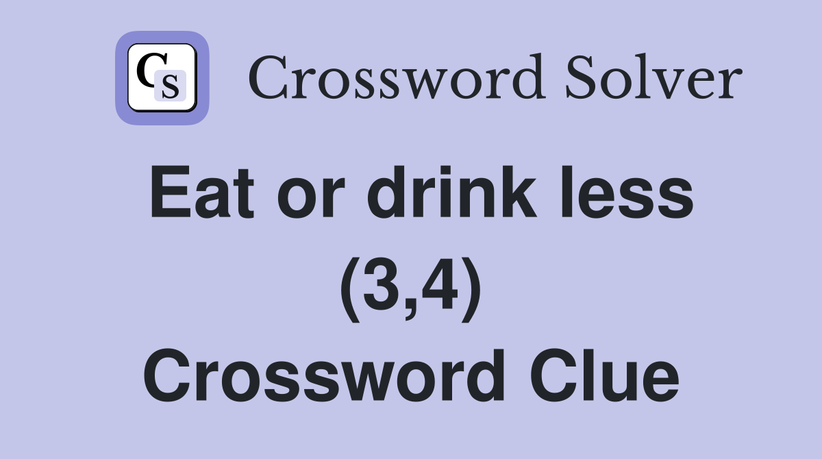 Eat or drink less (3,4) Crossword Clue