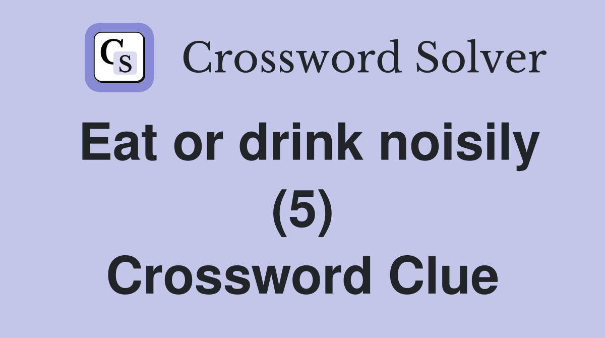 Eat or drink noisily (5) Crossword Clue