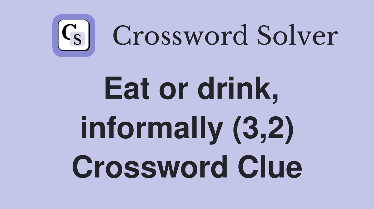 Eat or drink, informally (3,2) Crossword Clue