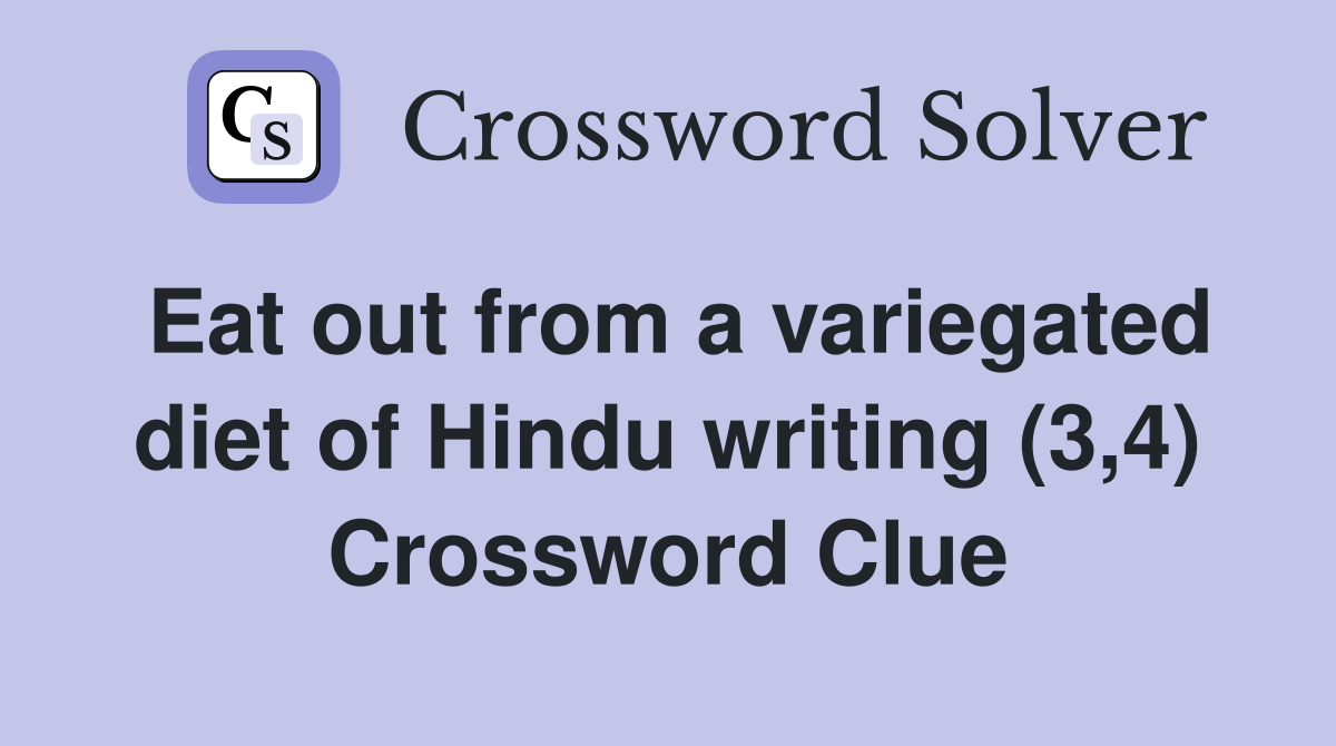 Eat out from a variegated diet of Hindu writing (3,4) Crossword Clue