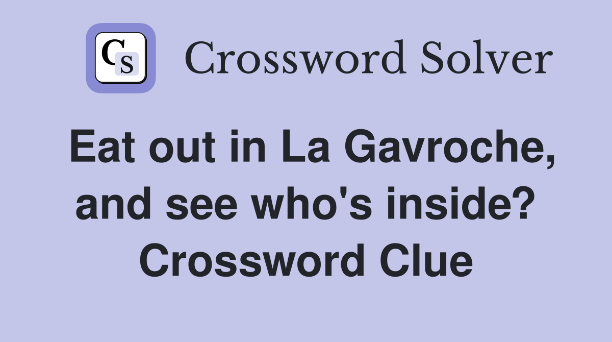 Eat out in La Gavroche, and see who's inside? Crossword Clue