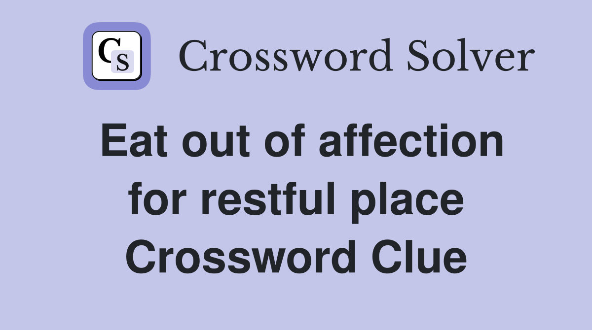 Eat out of affection for restful place Crossword Clue