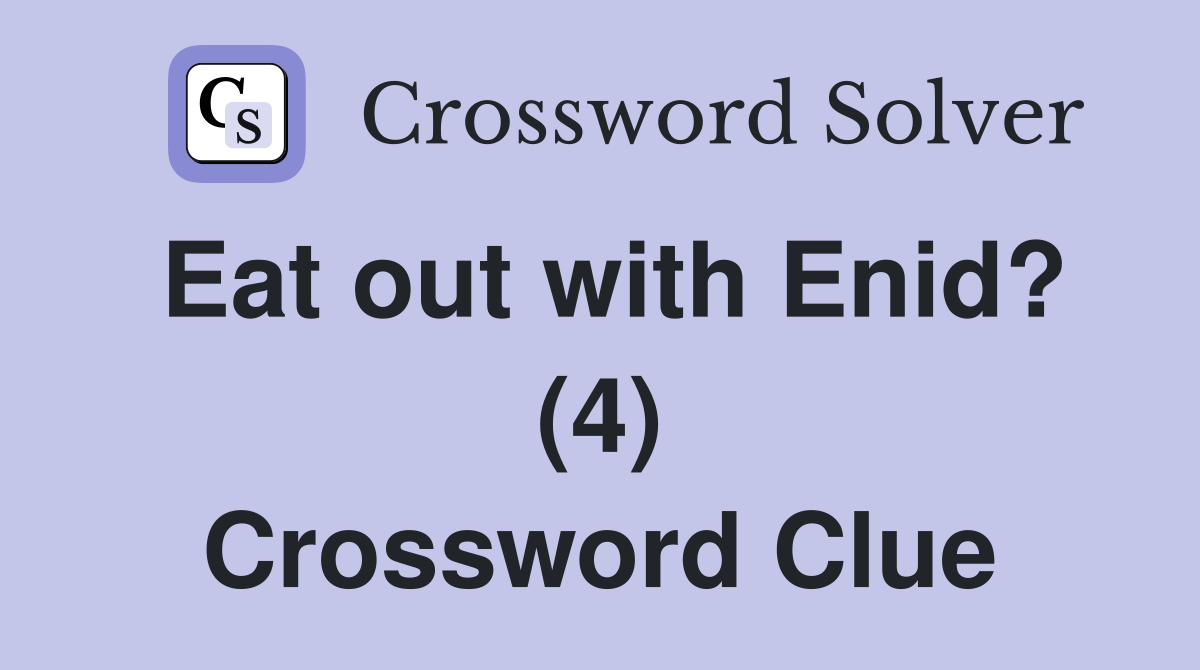 Eat out with Enid? (4) Crossword Clue