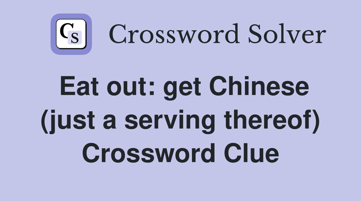 Eat out: get Chinese (just a serving thereof) Crossword Clue