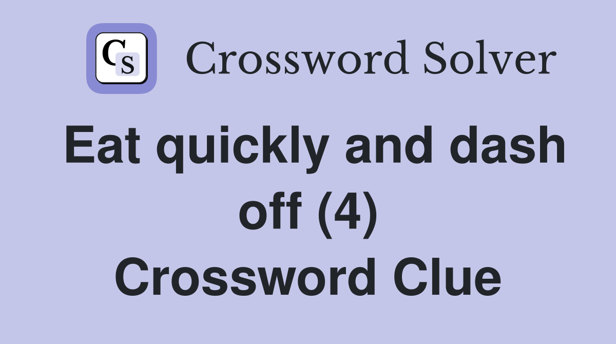 Eat quickly and dash off (4) Crossword Clue