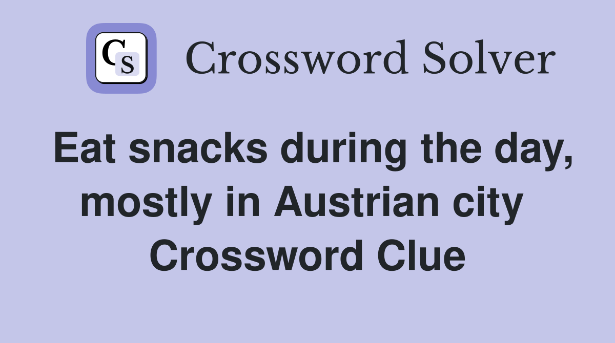 Eat snacks during the day, mostly in Austrian city  Crossword Clue