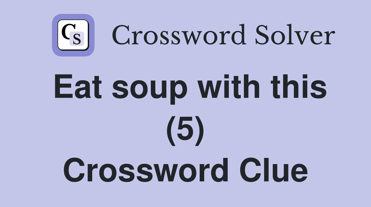 Eat soup with this (5) Crossword Clue