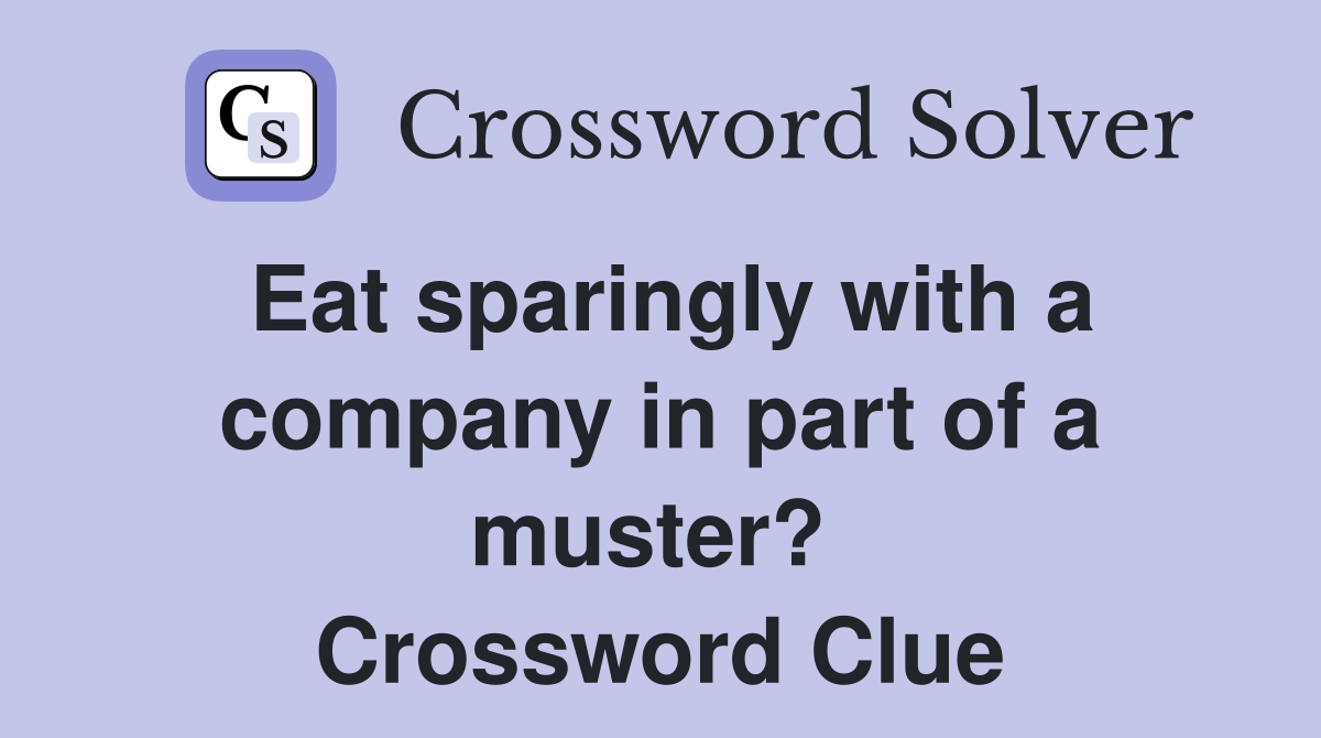 Eat sparingly with a company in part of a muster?  Crossword Clue