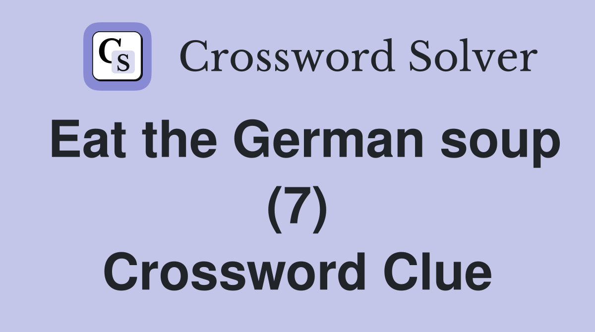 Eat the German soup (7) Crossword Clue