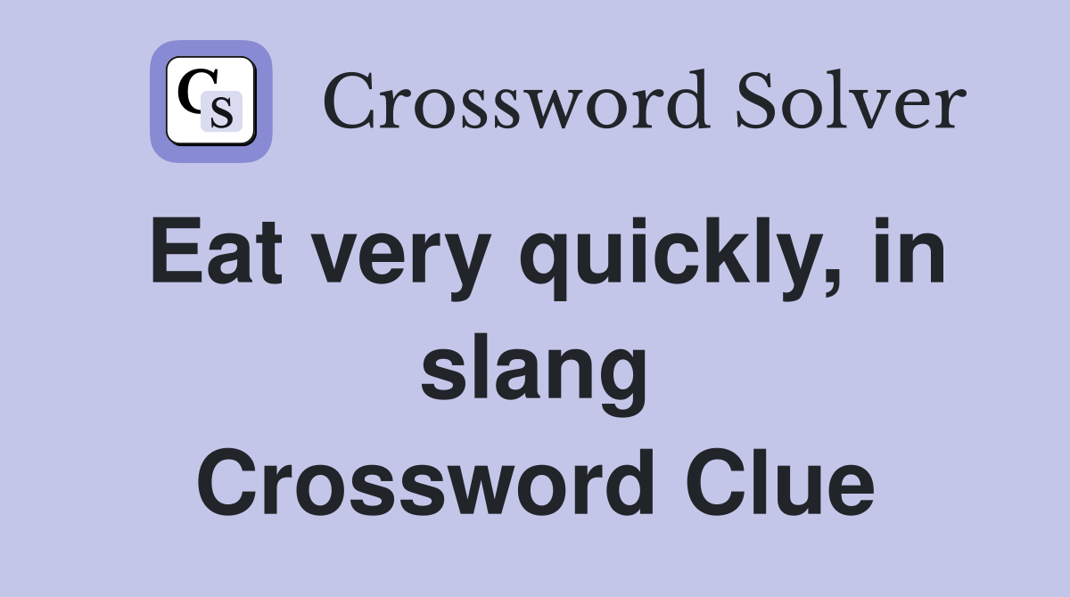 Eat very quickly, in slang Crossword Clue