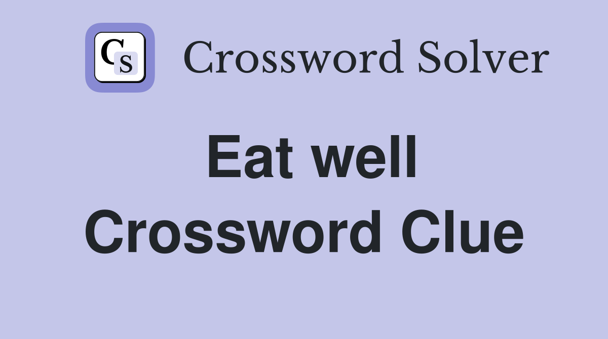 Eat well Crossword Clue Answers Crossword Solver